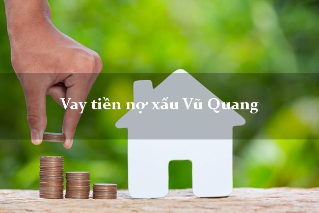 Vay tiền nợ xấu Vũ Quang Hà Tĩnh Vay tiền nợ xấu Vũ Quang Hà Tĩnh