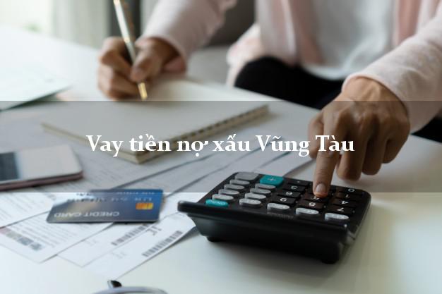 Vay tiền nợ xấu Vũng Tàu Bà Rịa Vũng Tàu Vay tiền nợ xấu Vũng Tàu Bà Rịa Vũng Tàu