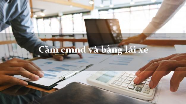 Cầm cmnd và bằng lái xe